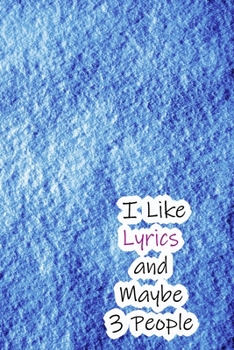 Paperback I Like Lyrics and Maybe 3 People: Lined Notebook / Journal Gift, 200 Pages, 6x9, Blue Cover, Matte Finish Inspirational Quotes Journal, Notebook, Diar Book