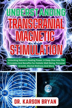 Paperback Understanding Transcranial Magnetic Stimulation: Mastering The Art Of Science For Emerging Trends For Optimal Brain Health, Potential Benefits, Therap Book