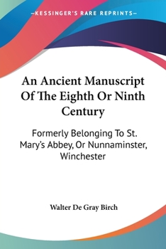 Paperback An Ancient Manuscript Of The Eighth Or Ninth Century: Formerly Belonging To St. Mary's Abbey, Or Nunnaminster, Winchester Book