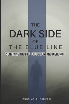 Paperback Dark side of the blue line: Surviving the lies, deception, and dishonor Book