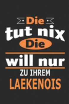 Die tut nix Die will nur zu ihrem Laekenois: Hund Notizbuch, Geburtstag Geschenk Buch, Notizblock, 110 Seiten, Verwendung auch als Dekoration in Form eines Schild bzw. Poster möglich (German Edition)