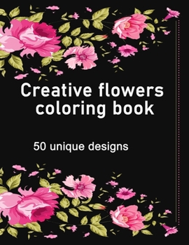 Paperback Creative flowers coloring book: An adult coloring book features Book