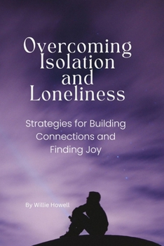 Paperback Overcoming Isolation and Loneliness: Strategies for Building Connections and Finding Joy Book