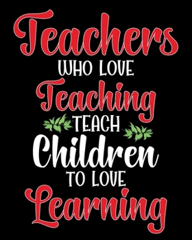 Paperback Teachers who love teaching teach children to love learning: Teacher journal under $8, teacher journal gift, teacher journal with inspiration quotes, t Book