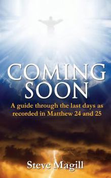 Coming Soon: A guide through the last days as recorded in Matthew 24 and 25