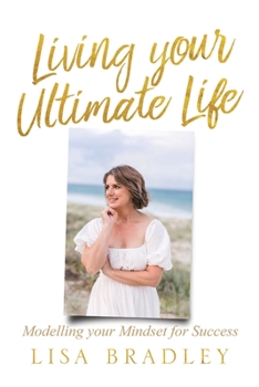 Paperback LIVING YOUR ULTIMATE LIFE (Paperback): Modelling your Mindset for Success Book