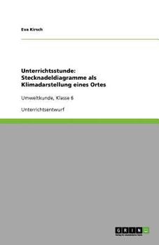 Paperback Unterrichtsstunde: Stecknadeldiagramme als Klimadarstellung eines Ortes: Umweltkunde, Klasse 6 [German] Book