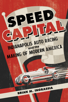 Hardcover Speed Capital: Indianapolis Auto Racing and the Making of Modern America Book