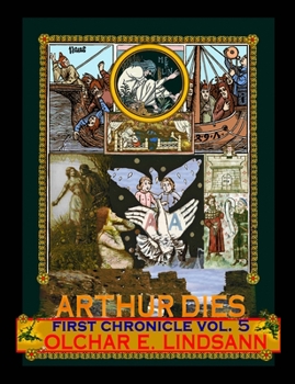 Paperback ARTHUR DIES First Chronicle Vol. 5: Being the Final Volume of the First Chronicle: ARTHUR BORN Book