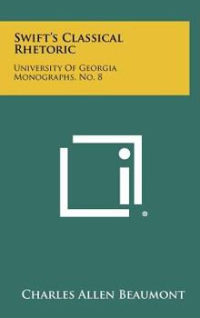 Hardcover Swift's Classical Rhetoric: University of Georgia Monographs, No. 8 Book