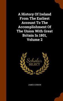 Hardcover A History Of Ireland From The Earliest Account To The Accomplishment Of The Union With Great Britain In 1801, Volume 2 Book