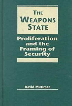Hardcover The Weapons State: Proliferation and the Framing of Security (Critical Security Studies) Book