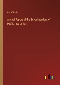 Paperback Annual Report of the Superintendent of Public Instruction Book