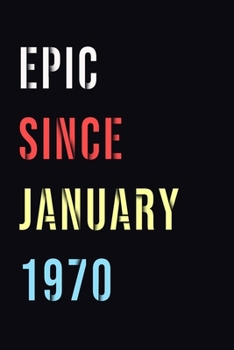Epic Since January 1970 Journal: Epic since January 1970 Notebook Birthday Gift is a 120 pages Notebook Shadow on Text / Notebook Featuring Vintage ... "epic since 1970" on a Matte-finish cover.