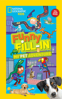 National Geographic Kids Funny Fill-in: My Pet Adventure - Book  of the Funny Fill-In