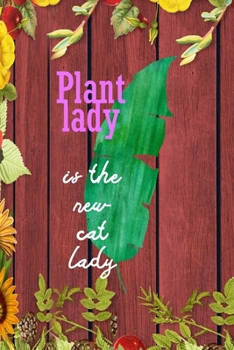 Plant Lady Is The New Cat Lady: All Purpose 6x9 Blank Lined Notebook Journal Way Better Than A Card Trendy Unique Gift Red Wood Gardening