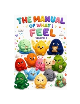 The Manual of What I Feel: A Journey Through the Heart’s House (The Feelings Neighborhood)