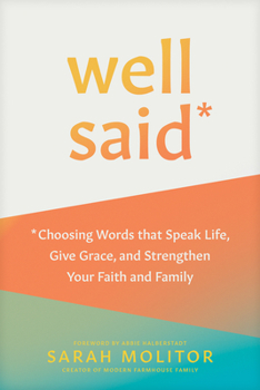 Paperback Well Said: Choosing Words That Speak Life, Give Grace, and Strengthen Your Faith and Family Book