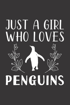 Paperback Just A Girl Who Loves Penguins: Funny Penguins Lovers Girl Women Gifts Lined Journal Notebook 6x9 120 Pages Book