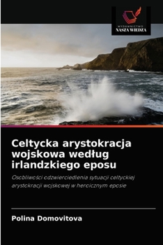 Paperback Celtycka arystokracja wojskowa wedlug irlandzkiego eposu [Polish] Book