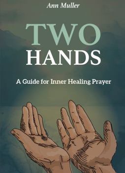 Paperback Two Hands: A Guide for Inner Healing Prayer Book