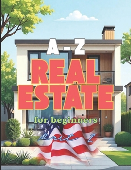 A-Z Real Estate for beginners. Part 2: It covers different topics (Real Estate books)