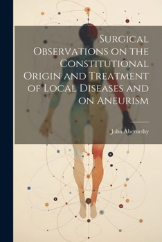 Paperback Surgical Observations on the Constitutional Origin and Treatment of Local Diseases and on Aneurism Book