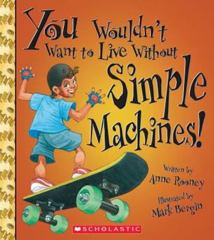 Paperback You Wouldn't Want to Live Without Simple Machines! (You Wouldn't Want to Live Without...) Book