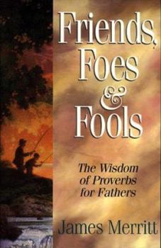 Paperback Friends, Foes, and Fools: Wisdom from Proverbs for Fathers Book