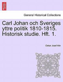 Paperback Carl Johan Och Sveriges Yttre Politik 1810-1815. Historisk Studie. Hft. 1. [Norwegian] Book