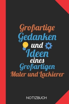 Großartige Gedanken eines Maler und Lackierer: Notizbuch mit 120 Karierten Seiten im Format A5 (6x9 Zoll) (German Edition)