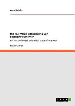 Paperback Die Fair-Value-Bilanzierung von Finanzinstrumenten: Ein Auslaufmodell oder doch State-of-the-Art? [German] Book