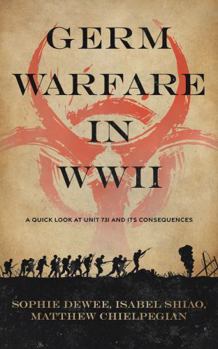 Paperback Germ Warfare in WW2: A Quick Look at Unit 731 and Its Consequences Book