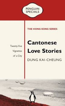 Paperback Cantonese Love Stories: Twenty-Five Vignettes of a City Book