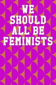 Paperback We Should All Be Feminists: College Ruled Notebook 6"x9" 120 Pages Book