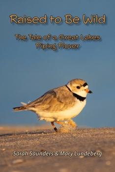 Paperback Raised to Be Wild: The Tale of a Great Lakes Piping Plover Book