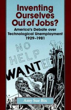 Inventing Ourselves Out of Jobs?: America's Debate over Technological Unemployment, 1929--1981 - Book  of the Studies in Industry and Society