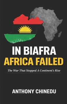 Paperback In Biafra Africa Failed: The War That Stopped a Continent's Rise Book