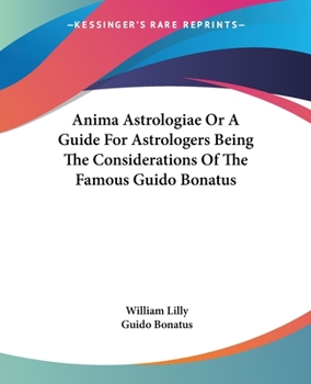 Paperback Anima Astrologiae Or A Guide For Astrologers Being The Considerations Of The Famous Guido Bonatus Book