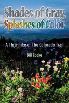 Shades of Gray, Splashes of Color: A Thru-hike of The Colorado Trail