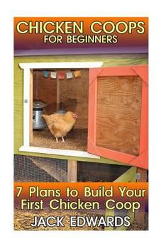 Paperback Chicken Coops for Beginners: 7 Plans to Build Your First Chicken Coop: (How to Build a Chicken Coop, DIY Chicken Coops) Book