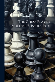 Paperback The Chess Player, Volume 2, Issues 25-51 Book