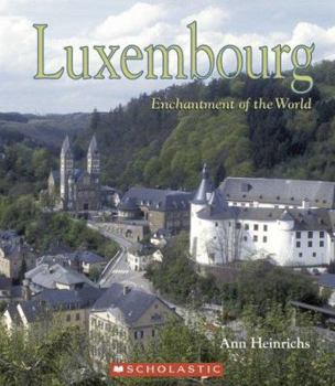 Luxembourg (Enchantment of the World. Second Series) - Book  of the Enchantment Of The World
