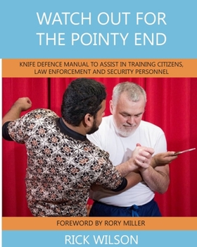 Paperback Watch Out for the Pointy End: Knife Defence Manual to Assist in Training Citizens, Law Enforcement and Security Personnel Book