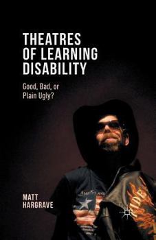 Paperback Theatres of Learning Disability: Good, Bad, or Plain Ugly? Book