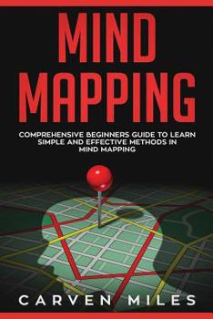 Paperback Mind Mapping: Comprehensive Beginners Guide to Learn Simple and Effective Methods in Mind Mapping Book