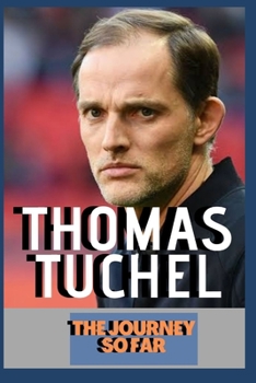 Paperback Thomas Tuchel: Journey So Far - Official And Unofficial Incidents Book