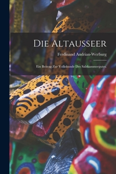 Paperback Die Altausseer: Ein Beitrag zur Volkskunde des Salzkammergutes. [German] Book