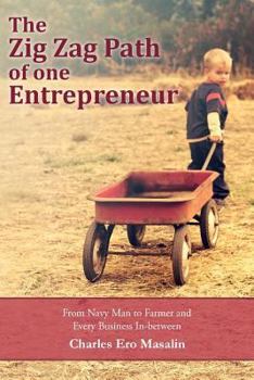 Paperback The Zig Zag Path of one Entrepreneur: From Navy Man to Farmer and Every Business In-between Book