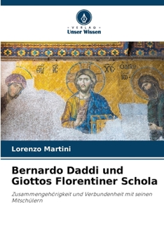 Bernardo Daddi und Giottos Florentiner Schola: Zusammengehörigkeit und Verbundenheit mit seinen Mitschülern